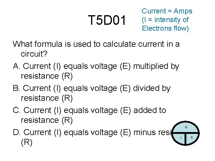 T 5 D 01 Current = Amps (I = intensity of Electrons flow) What
