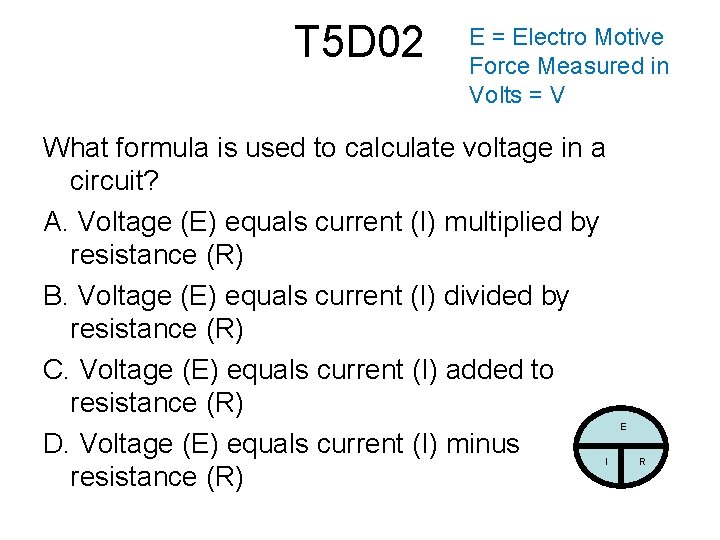 T 5 D 02 E = Electro Motive Force Measured in Volts = V