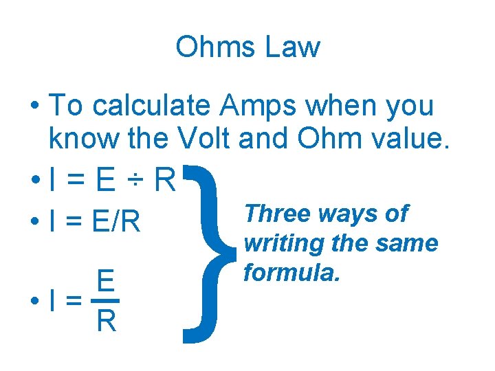 Ohms Law • To calculate Amps when you know the Volt and Ohm value.