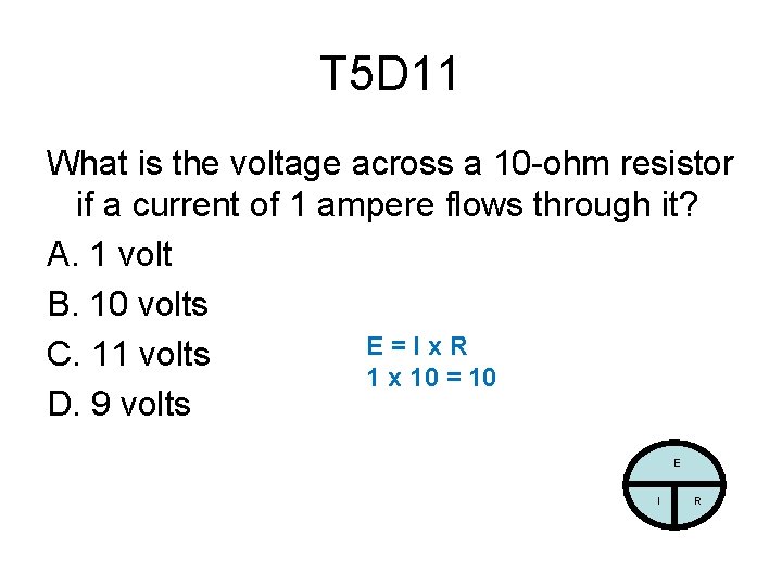 T 5 D 11 What is the voltage across a 10 -ohm resistor if