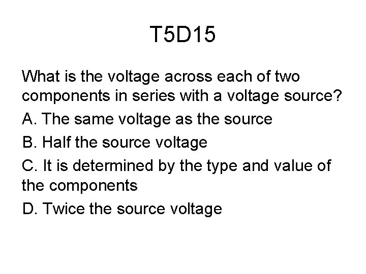 T 5 D 15 What is the voltage across each of two components in