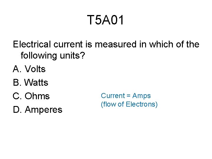 T 5 A 01 Electrical current is measured in which of the following units?
