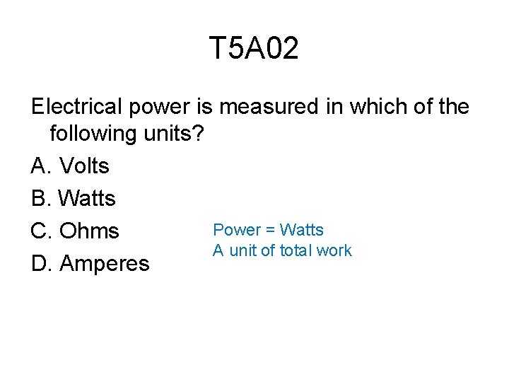 T 5 A 02 Electrical power is measured in which of the following units?
