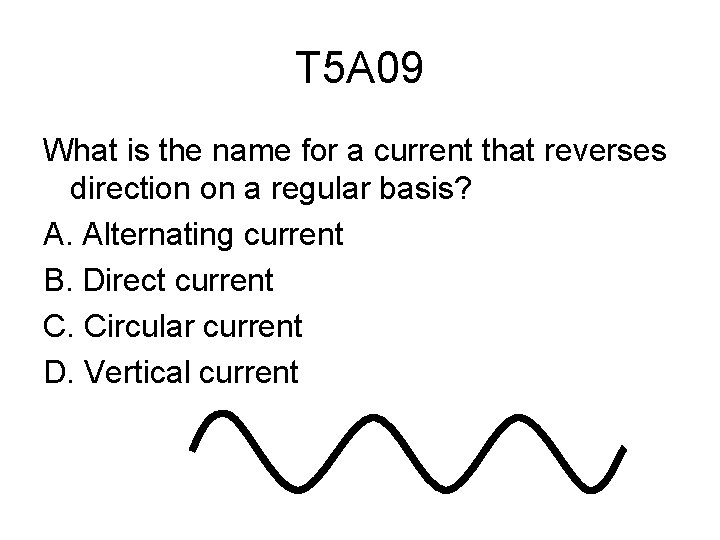T 5 A 09 What is the name for a current that reverses direction