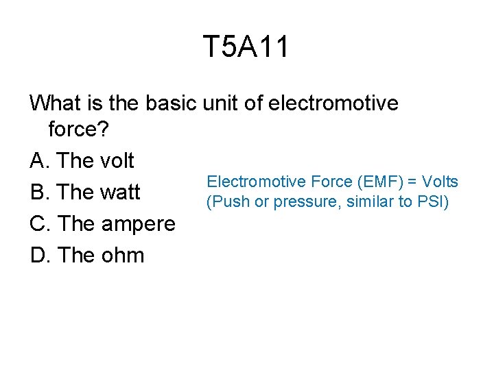 T 5 A 11 What is the basic unit of electromotive force? A. The