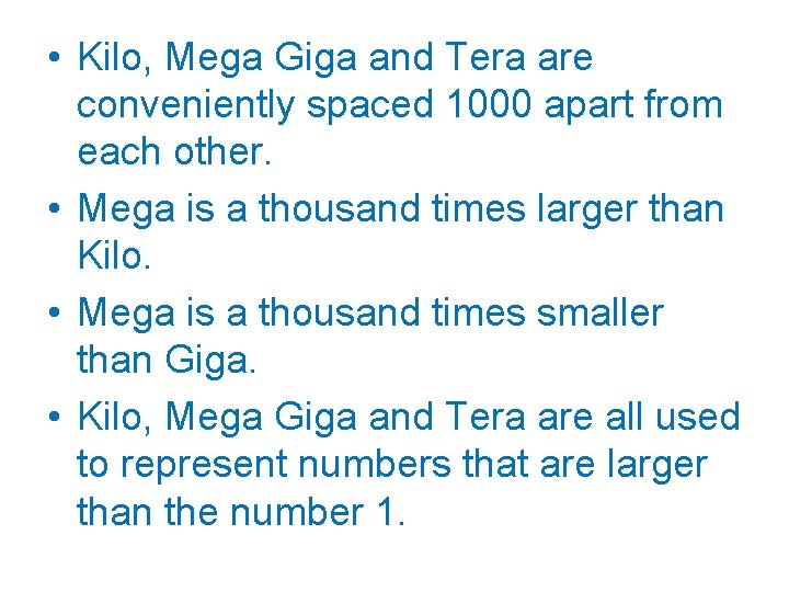  • Kilo, Mega Giga and Tera are conveniently spaced 1000 apart from each