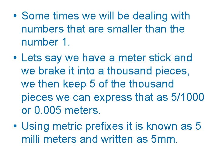 • Some times we will be dealing with numbers that are smaller than