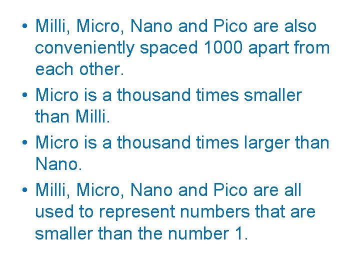  • Milli, Micro, Nano and Pico are also conveniently spaced 1000 apart from