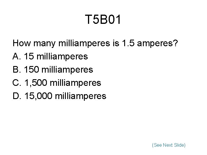 T 5 B 01 How many milliamperes is 1. 5 amperes? A. 15 milliamperes