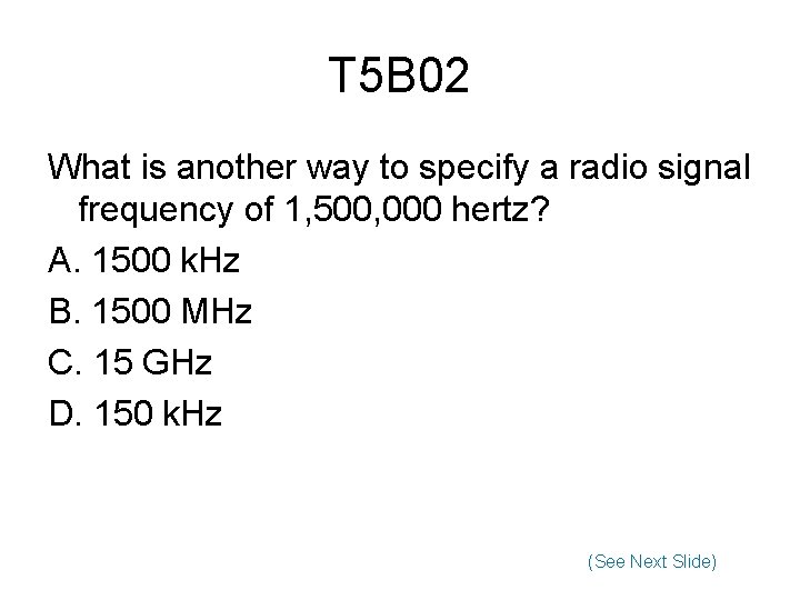 T 5 B 02 What is another way to specify a radio signal frequency
