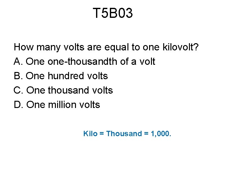 T 5 B 03 How many volts are equal to one kilovolt? A. One