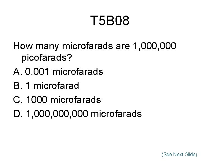 T 5 B 08 How many microfarads are 1, 000 picofarads? A. 0. 001