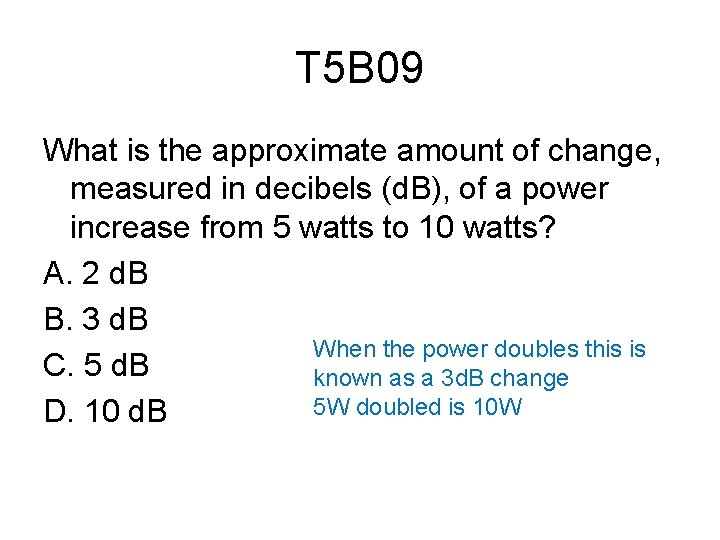 T 5 B 09 What is the approximate amount of change, measured in decibels