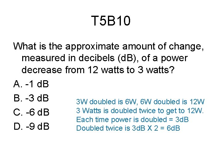 T 5 B 10 What is the approximate amount of change, measured in decibels