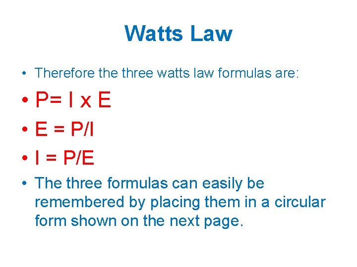 Watts Law • Therefore three watts law formulas are: • P= I x E