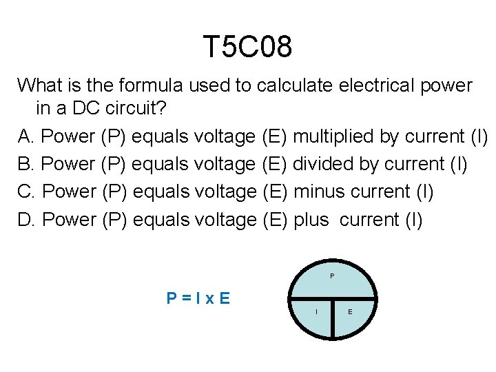 T 5 C 08 What is the formula used to calculate electrical power in