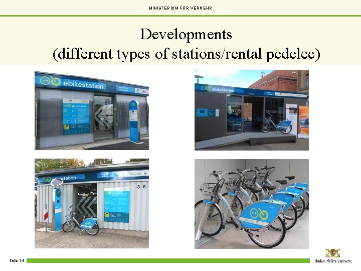 MINISTERIUM FÜR VERKEHR Developments (different types of stations/rental pedelec) Folie 14 