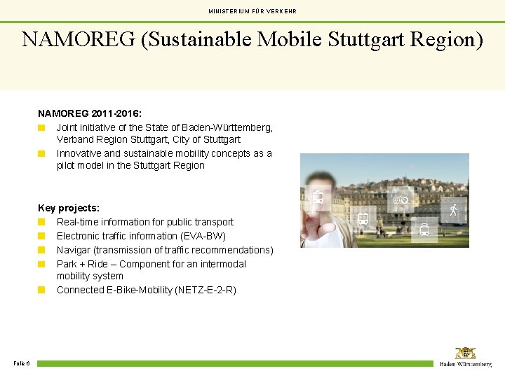 MINISTERIUM FÜR VERKEHR NAMOREG (Sustainable Mobile Stuttgart Region) NAMOREG 2011 -2016: Joint initiative of