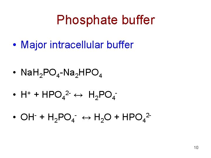 Phosphate buffer • Major intracellular buffer • Na. H 2 PO 4 -Na 2