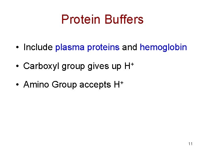 Protein Buffers • Include plasma proteins and hemoglobin • Carboxyl group gives up H+