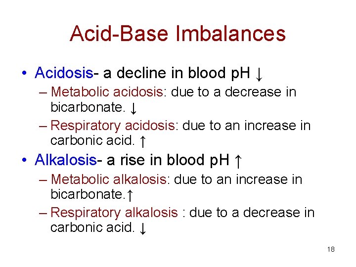Acid-Base Imbalances • Acidosis- a decline in blood p. H ↓ – Metabolic acidosis: