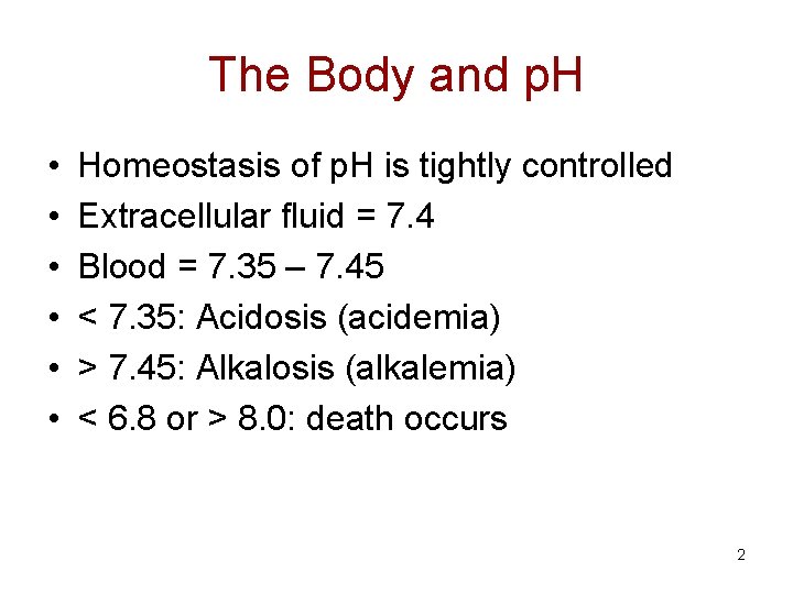 The Body and p. H • • • Homeostasis of p. H is tightly