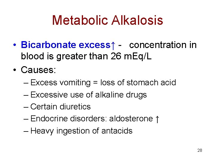 Metabolic Alkalosis • Bicarbonate excess↑ - concentration in blood is greater than 26 m.