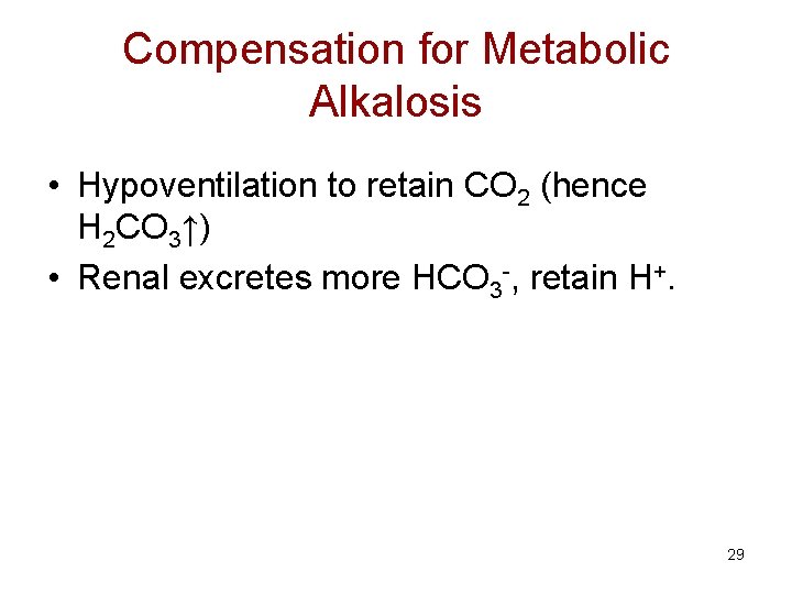 Compensation for Metabolic Alkalosis • Hypoventilation to retain CO 2 (hence H 2 CO
