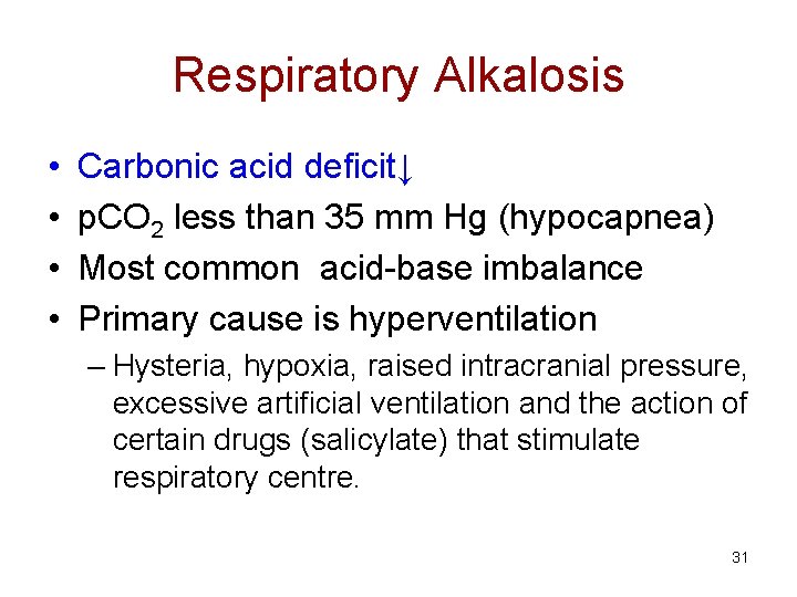 Respiratory Alkalosis • • Carbonic acid deficit↓ p. CO 2 less than 35 mm
