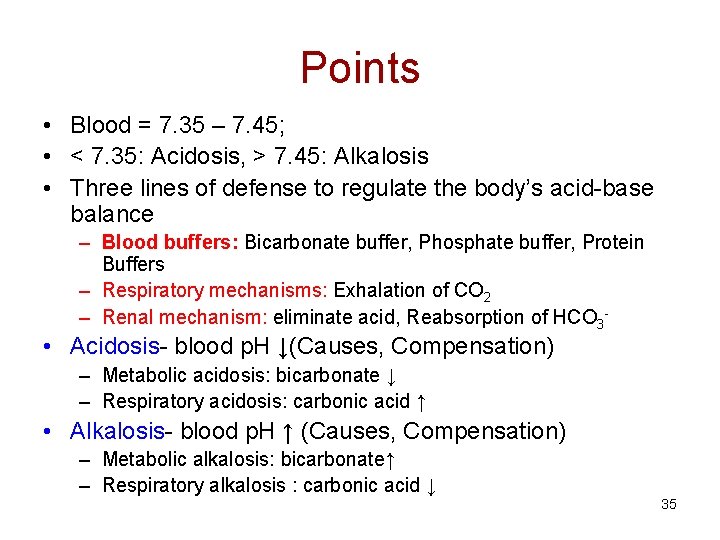 Points • Blood = 7. 35 – 7. 45; • < 7. 35: Acidosis,