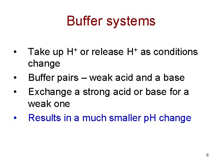 Buffer systems • • Take up H+ or release H+ as conditions change Buffer