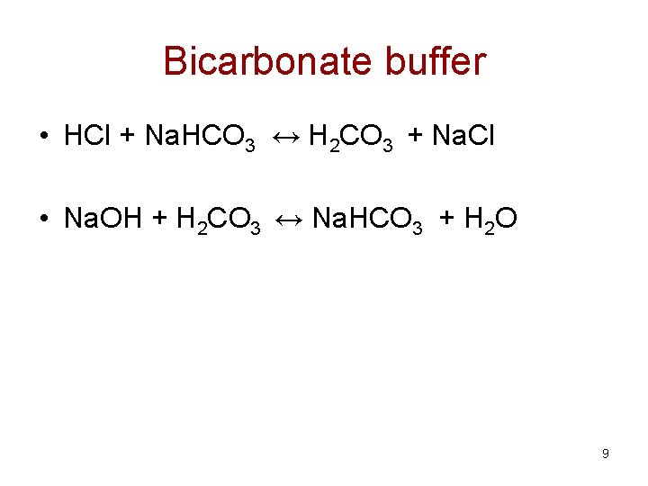 Bicarbonate buffer • HCl + Na. HCO 3 ↔ H 2 CO 3 +