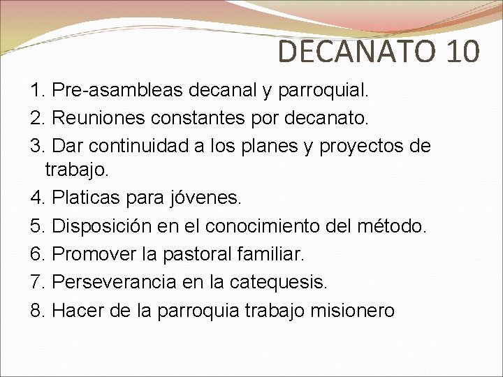 DECANATO 10 1. Pre-asambleas decanal y parroquial. 2. Reuniones constantes por decanato. 3. Dar