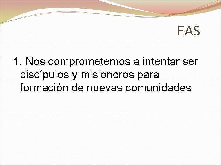 EAS 1. Nos comprometemos a intentar ser discípulos y misioneros para formación de nuevas