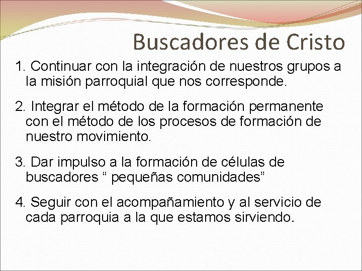 Buscadores de Cristo 1. Continuar con la integración de nuestros grupos a la misión