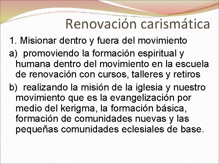 Renovación carismática 1. Misionar dentro y fuera del movimiento a) promoviendo la formación espiritual