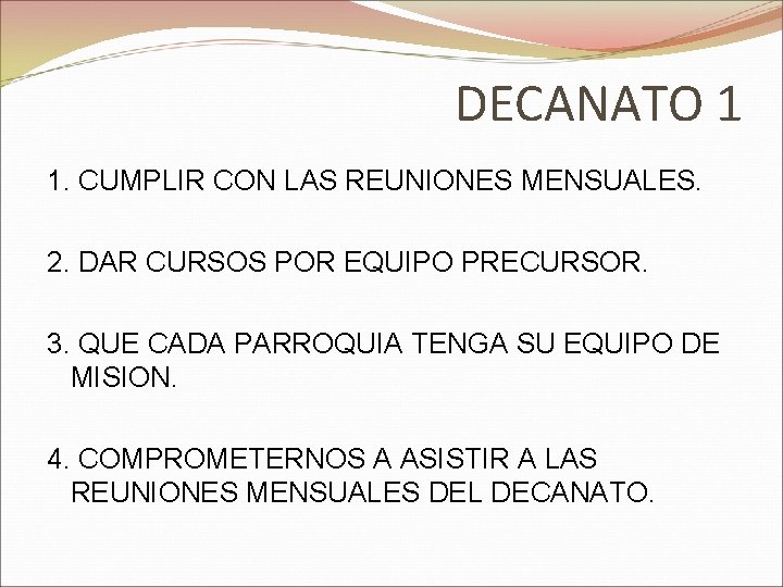 DECANATO 1 1. CUMPLIR CON LAS REUNIONES MENSUALES. 2. DAR CURSOS POR EQUIPO PRECURSOR.