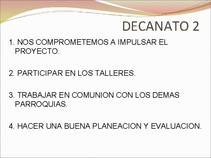 DECANATO 2 1. NOS COMPROMETEMOS A IMPULSAR EL PROYECTO. 2. PARTICIPAR EN LOS TALLERES.
