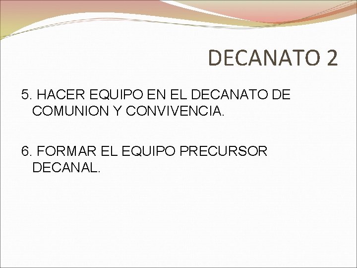 DECANATO 2 5. HACER EQUIPO EN EL DECANATO DE COMUNION Y CONVIVENCIA. 6. FORMAR