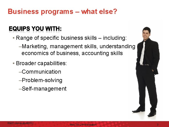 Business programs – what else? • Range of specific business skills – including: –Marketing,