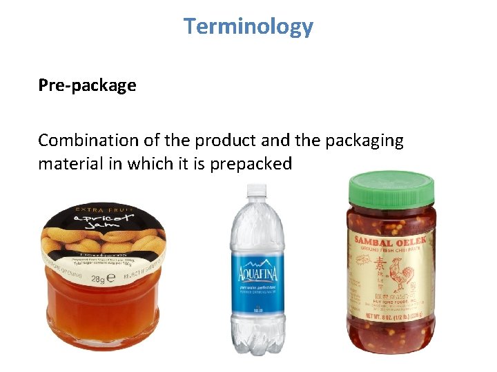 Terminology Pre-package Combination of the product and the packaging material in which it is