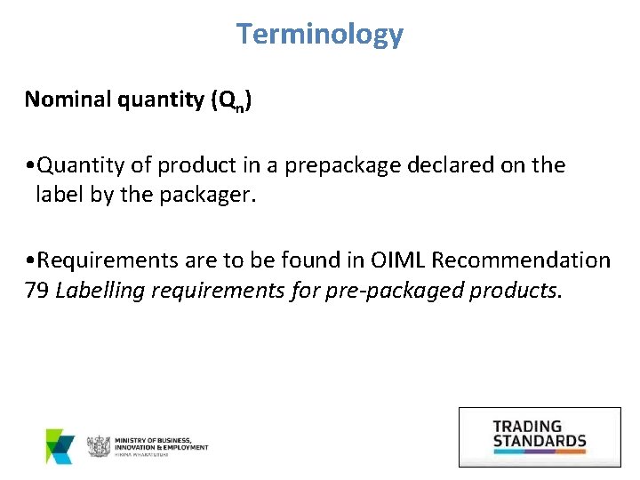 Terminology Nominal quantity (Qn) • Quantity of product in a prepackage declared on the