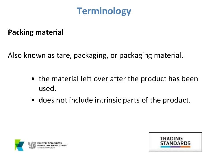Terminology Packing material Also known as tare, packaging, or packaging material. • the material