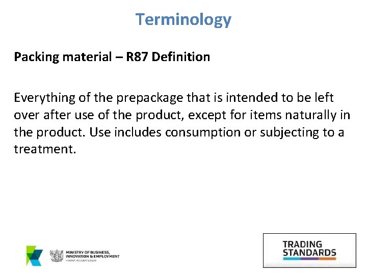 Terminology Packing material – R 87 Definition Everything of the prepackage that is intended