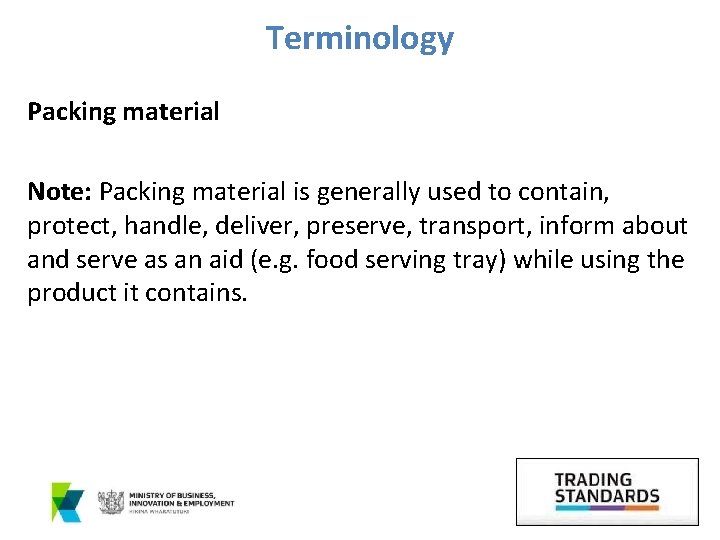 Terminology Packing material Note: Packing material is generally used to contain, protect, handle, deliver,