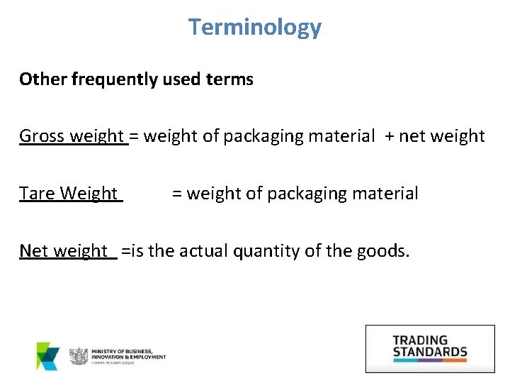 Terminology Other frequently used terms Gross weight = weight of packaging material + net