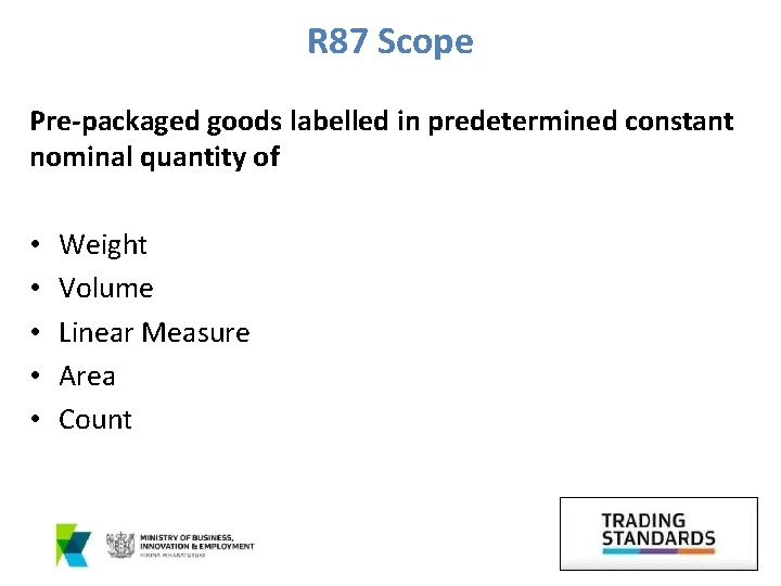 R 87 Scope Pre-packaged goods labelled in predetermined constant nominal quantity of • •