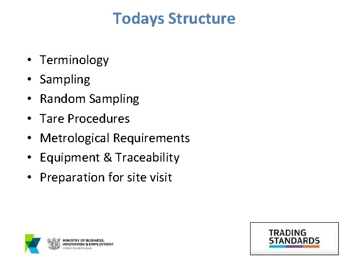 Todays Structure • • Terminology Sampling Random Sampling Tare Procedures Metrological Requirements Equipment &