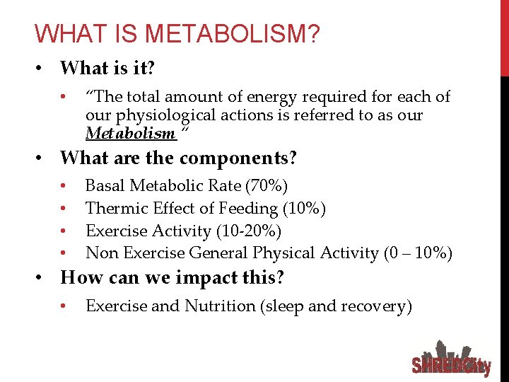 WHAT IS METABOLISM? • What is it? • “The total amount of energy required