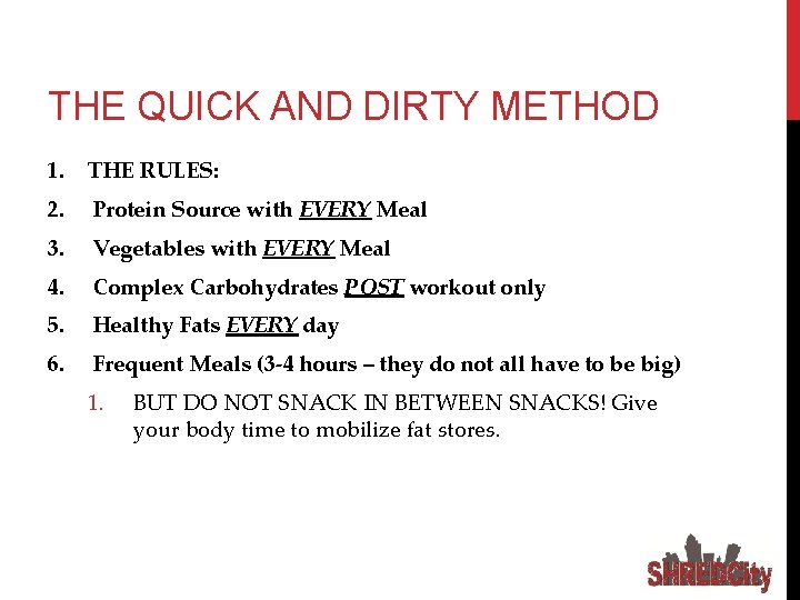 THE QUICK AND DIRTY METHOD 1. THE RULES: 2. Protein Source with EVERY Meal